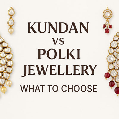 💍 Kundan vs Polki Jewellery: What to Choose for Your Next Occasion